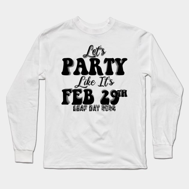 Let's Party Like It's Feb 29th Long Sleeve T-Shirt by mdr design